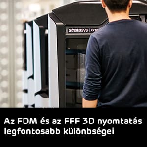 A Stratasys FDM és az FFF technológia összehasonlítása